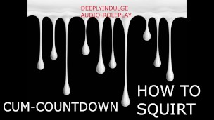 CUM COUNTDOWN HOW TO SQUIRT (AUDIO ROLEPLAY) INTENSE DIRTY  TALKING ASMR SEX INSTRUCTIONS