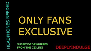 SUSPENDED FROM THE CEILING AND WHIPPED AND FLOGGED HARD (AUDIOROLEPLAY)DIRTY DADDY WRECKS YOU